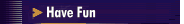 Have Fun